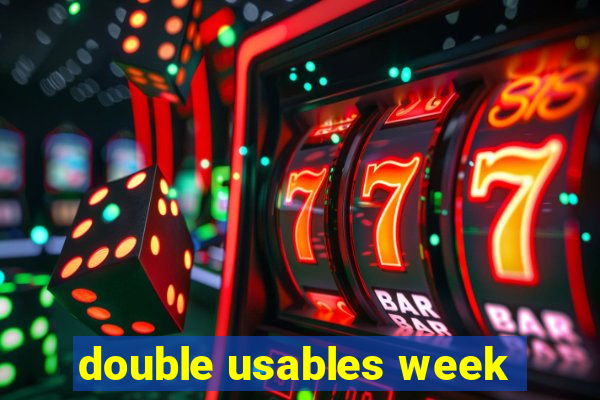 double usables week